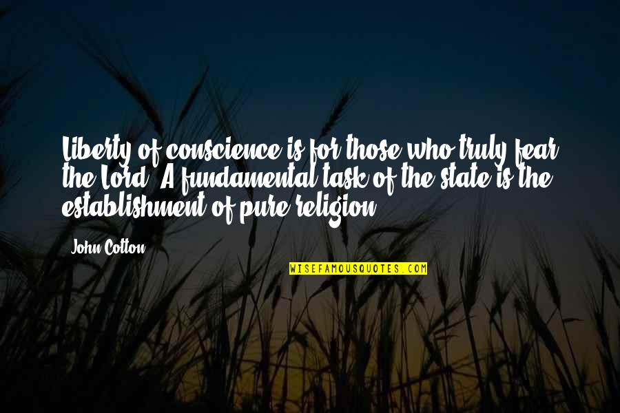 Fear The Lord Quotes By John Cotton: Liberty of conscience is for those who truly Fear The Lord Quotes By John Cotton: Liberty of conscience is for those who truly