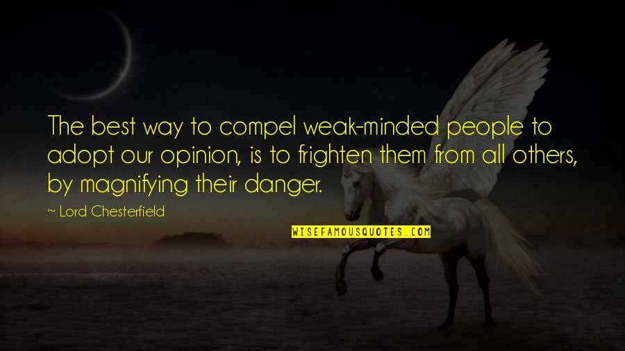 Fear The Lord Quotes By Lord Chesterfield: The best way to compel weak-minded people to Fear The Lord Quotes By Lord Chesterfield: The best way to compel weak-minded people to