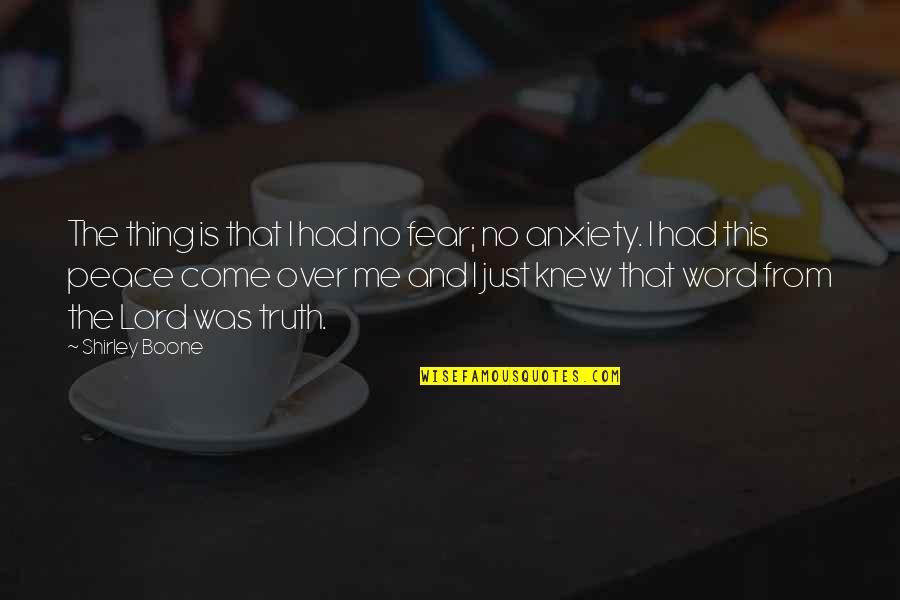 Fear The Lord Quotes By Shirley Boone: The thing is that I had no fear; Fear The Lord Quotes By Shirley Boone: The thing is that I had no fear;
