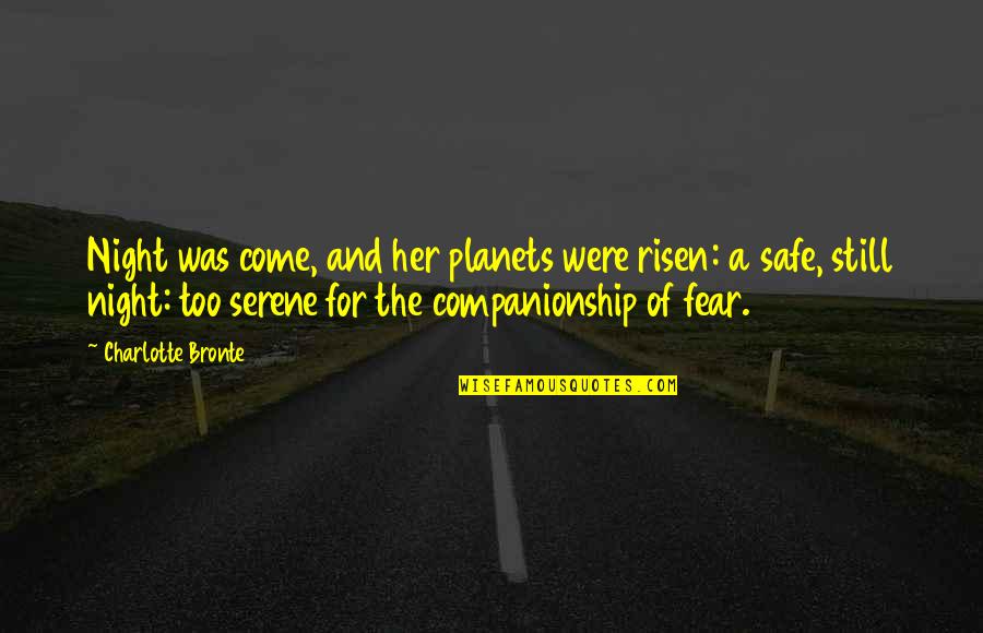 Fear The Night Quotes By Charlotte Bronte: Night was come, and her planets were risen: Fear The Night Quotes By Charlotte Bronte: Night was come, and her planets were risen: