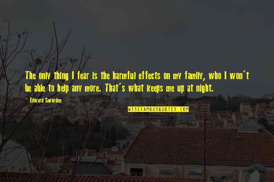 Fear The Night Quotes By Edward Snowden: The only thing I fear is the harmful Fear The Night Quotes By Edward Snowden: The only thing I fear is the harmful
