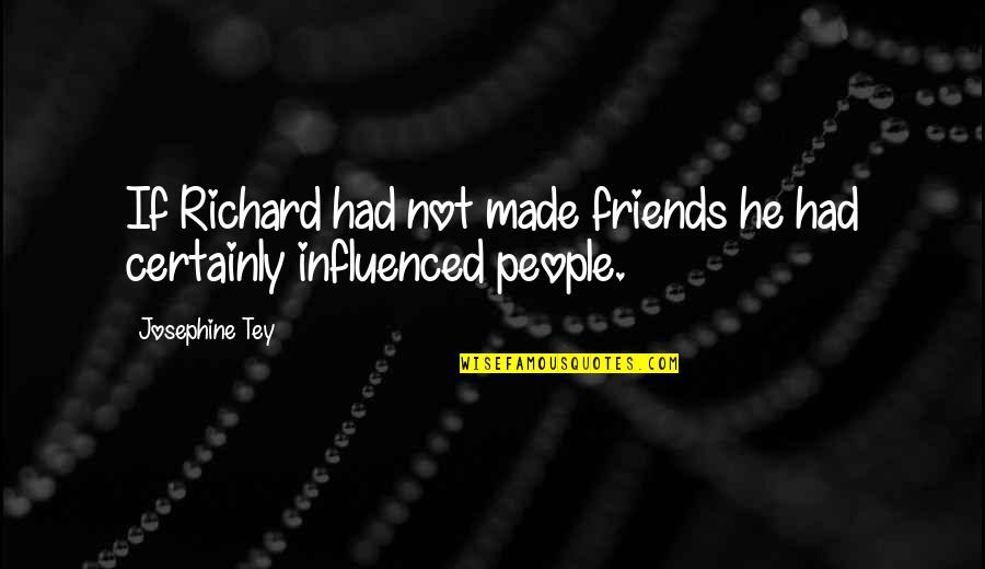 Fear The Worst Linwood Barclay Quotes By Josephine Tey: If Richard had not made friends he had