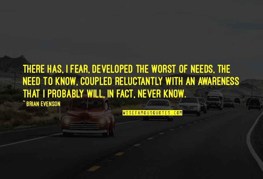 Fear The Worst Quotes By Brian Evenson: There has, I fear, developed the worst of