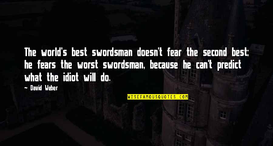 Fear The Worst Quotes By David Weber: The world's best swordsman doesn't fear the second