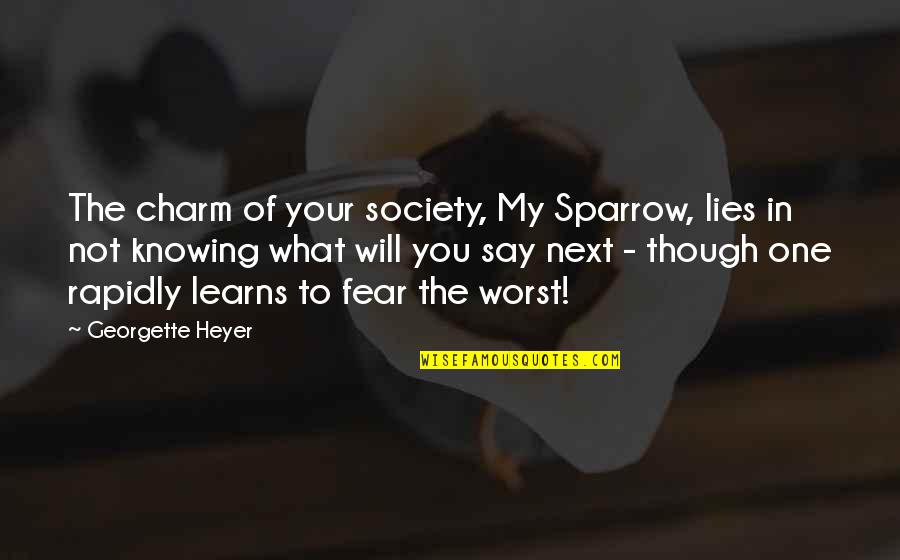 Fear The Worst Quotes By Georgette Heyer: The charm of your society, My Sparrow, lies