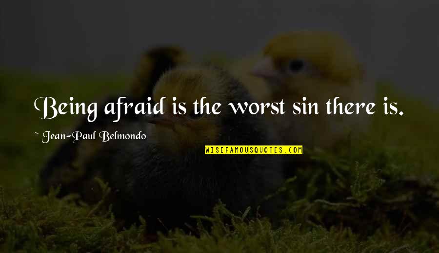 Fear The Worst Quotes By Jean-Paul Belmondo: Being afraid is the worst sin there is.