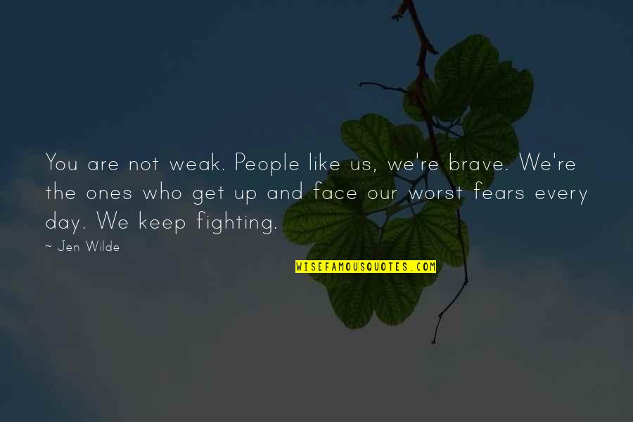 Fear The Worst Quotes By Jen Wilde: You are not weak. People like us, we're