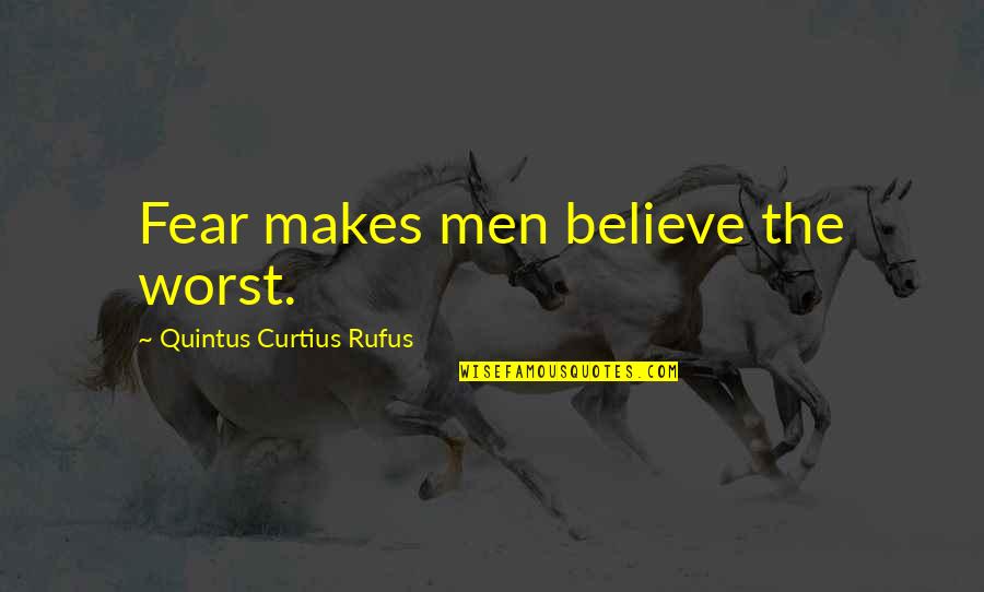 Fear The Worst Quotes By Quintus Curtius Rufus: Fear makes men believe the worst.