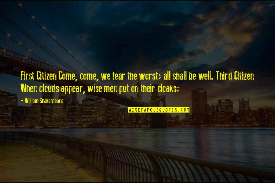 Fear The Worst Quotes By William Shakespeare: First Citizen Come, come, we fear the worst;