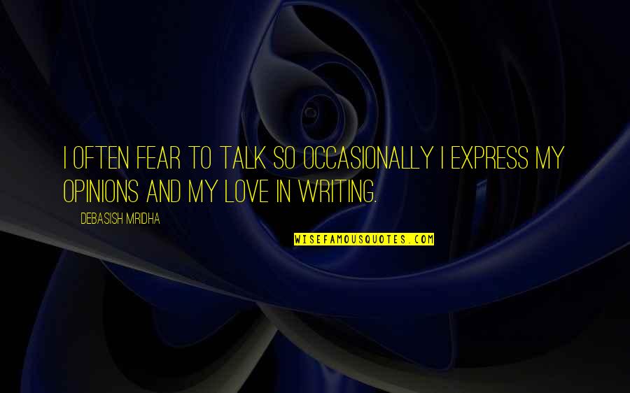 Fear To Express Love Quotes By Debasish Mridha: I often fear to talk so occasionally I Fear To Express Love Quotes By Debasish Mridha: I often fear to talk so occasionally I