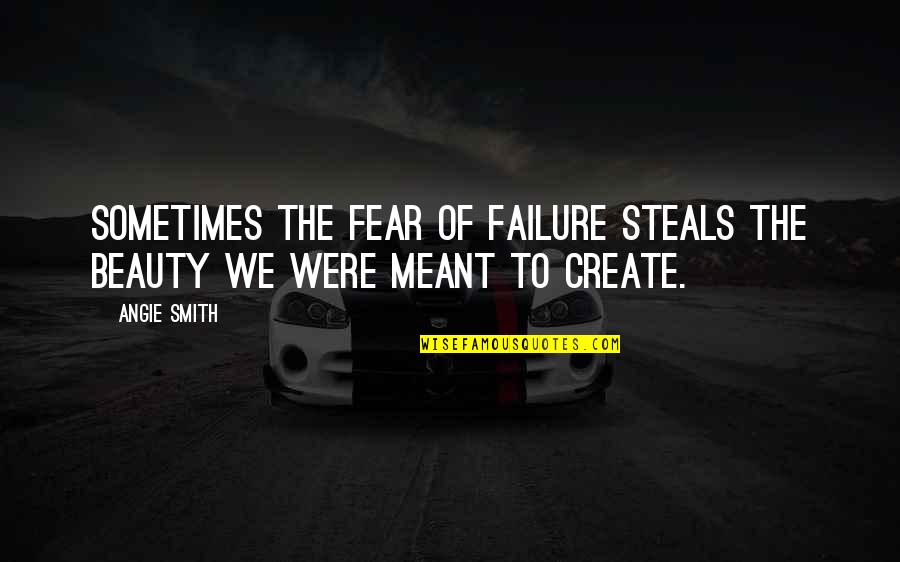 Fear To Failure Quotes By Angie Smith: Sometimes the fear of failure steals the beauty