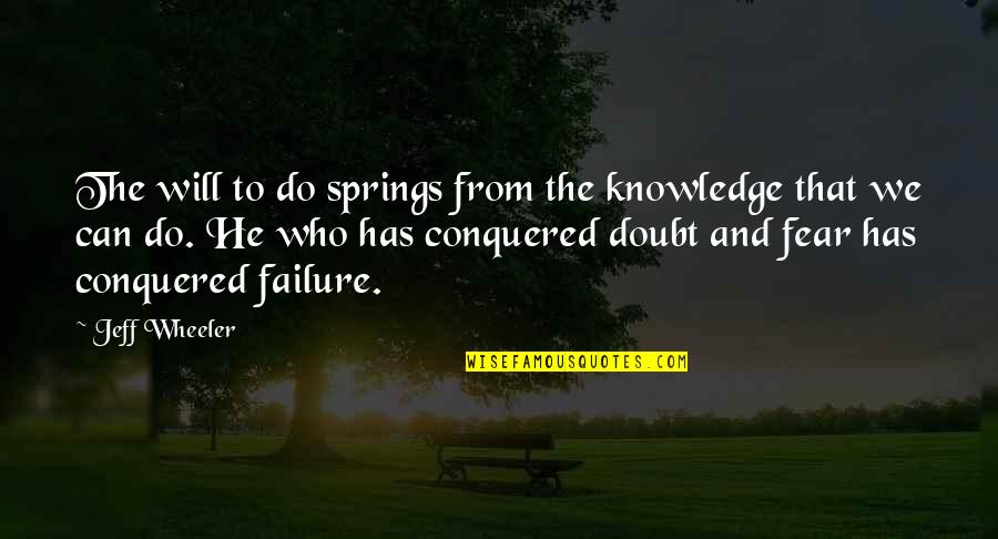 Fear To Failure Quotes By Jeff Wheeler: The will to do springs from the knowledge