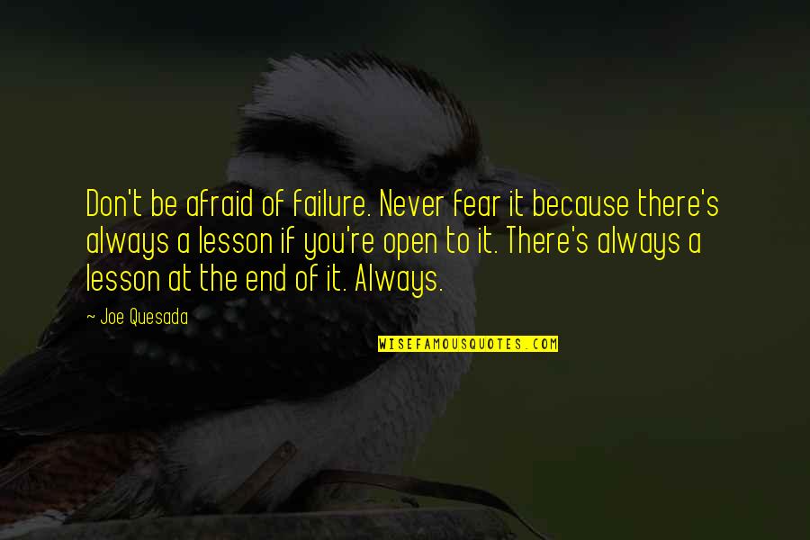 Fear To Failure Quotes By Joe Quesada: Don't be afraid of failure. Never fear it