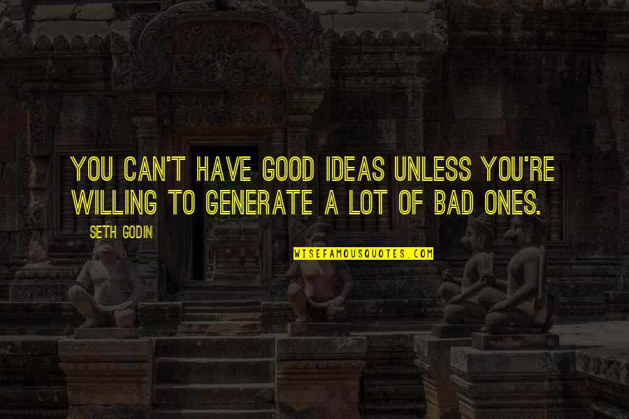 Fear To Failure Quotes By Seth Godin: You can't have good ideas unless you're willing