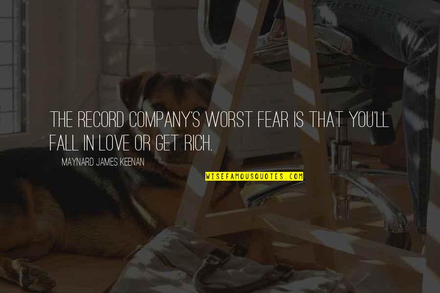 Fear To Fall In Love Quotes By Maynard James Keenan: The record company's worst fear is that you'll