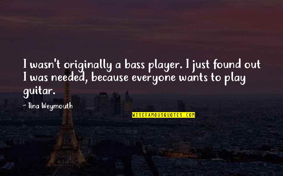 Fear To Lose Love Quotes By Tina Weymouth: I wasn't originally a bass player. I just