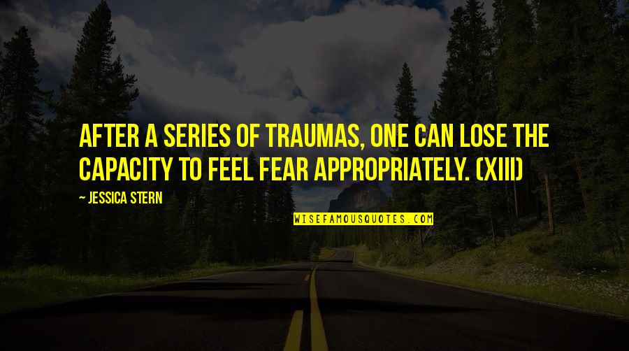 Fear To Lose Quotes By Jessica Stern: After a series of traumas, one can lose