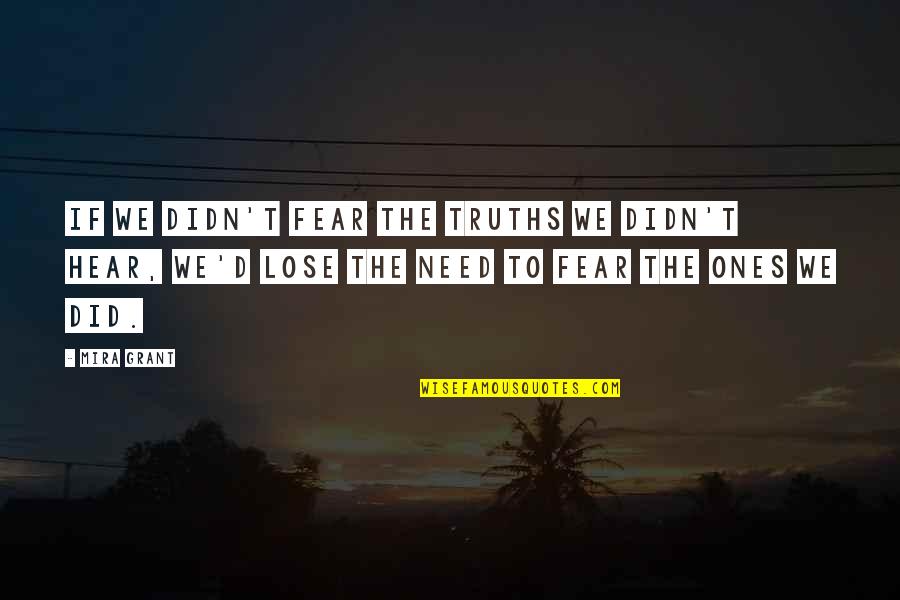 Fear To Lose Quotes By Mira Grant: If we didn't fear the truths we didn't