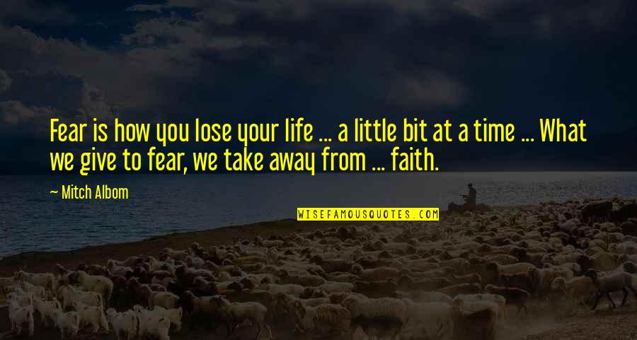 Fear To Lose Quotes By Mitch Albom: Fear is how you lose your life ...