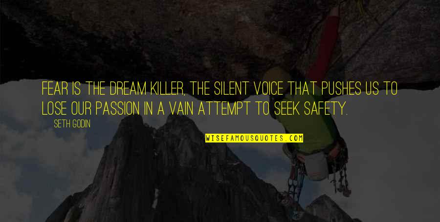 Fear To Lose Quotes By Seth Godin: Fear is the dream killer, the silent voice