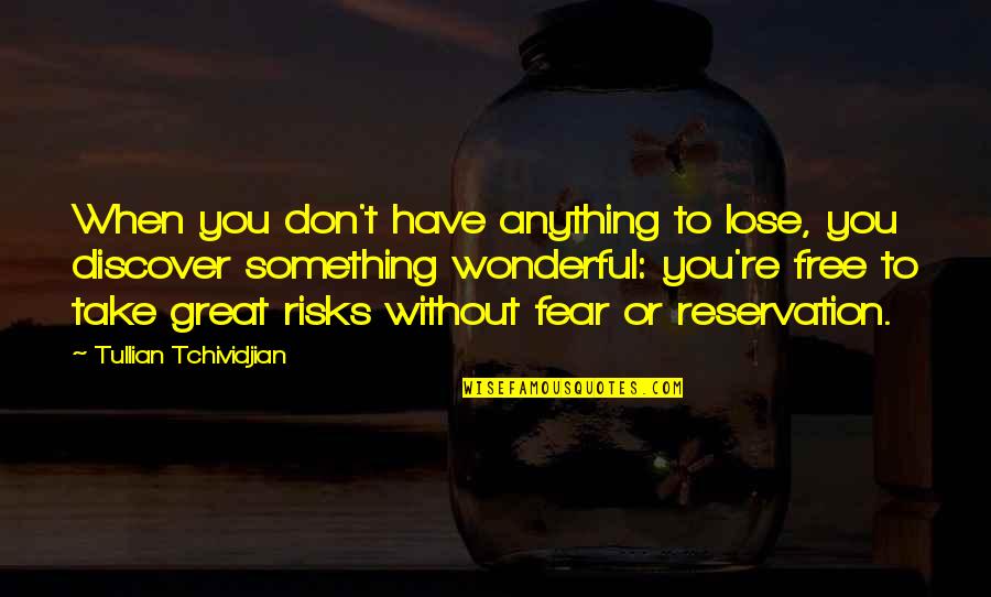 Fear To Lose Quotes By Tullian Tchividjian: When you don't have anything to lose, you