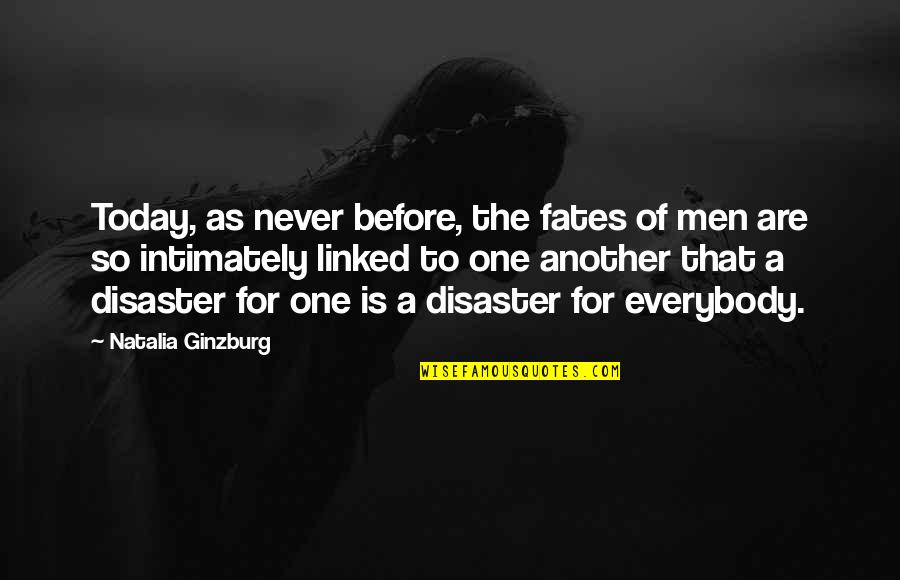 Fear To Lose Someone You Love Quotes By Natalia Ginzburg: Today, as never before, the fates of men