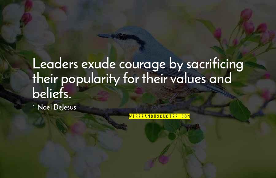 Fear To Lose Someone You Love Quotes By Noel DeJesus: Leaders exude courage by sacrificing their popularity for
