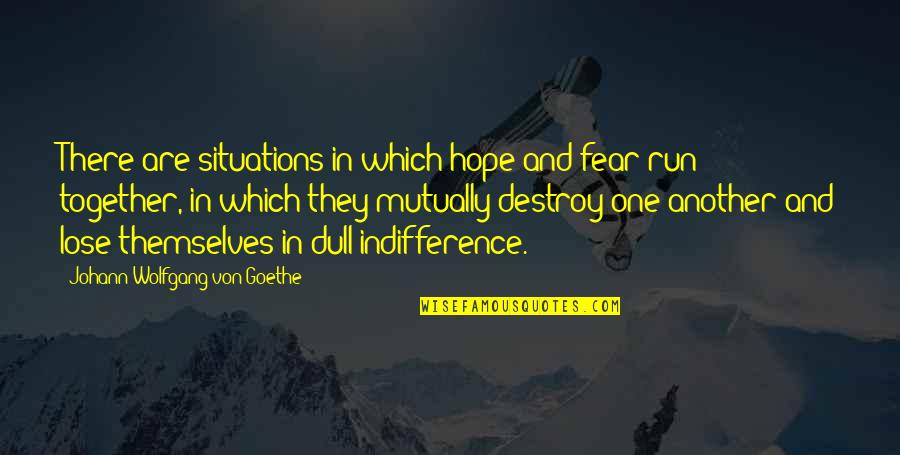 Fear To Lose You Quotes By Johann Wolfgang Von Goethe: There are situations in which hope and fear Fear To Lose You Quotes By Johann Wolfgang Von Goethe: There are situations in which hope and fear