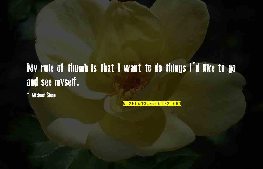 Fear To Love Again Quotes By Michael Sheen: My rule of thumb is that I want