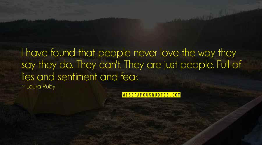 Fear To Say I Love You Quotes By Laura Ruby: I have found that people never love the