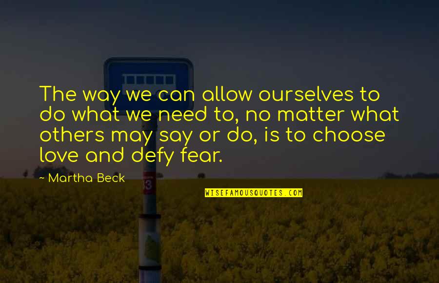 Fear To Say I Love You Quotes By Martha Beck: The way we can allow ourselves to do