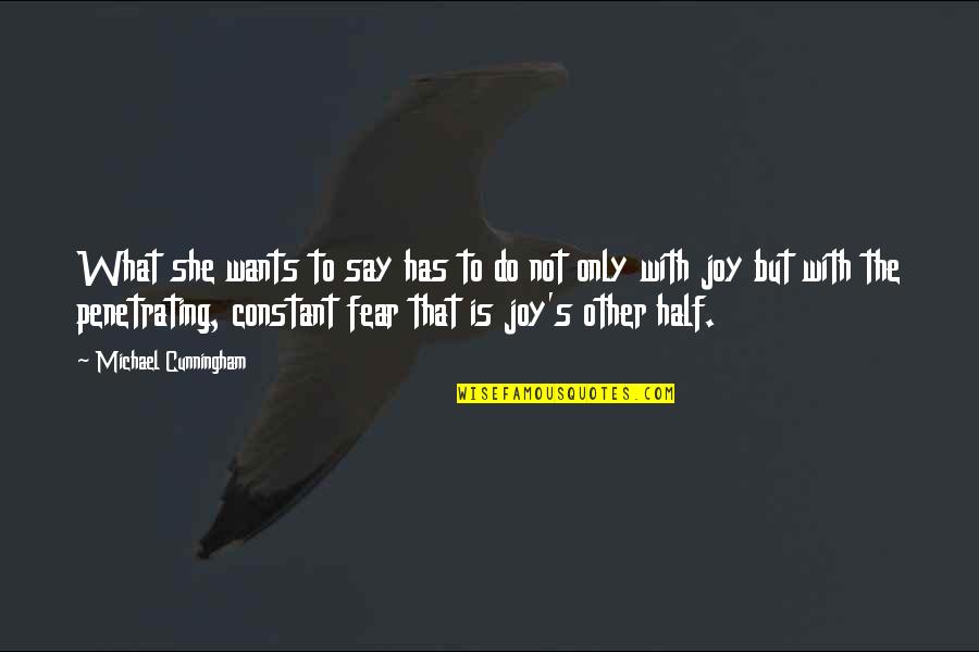 Fear To Say I Love You Quotes By Michael Cunningham: What she wants to say has to do
