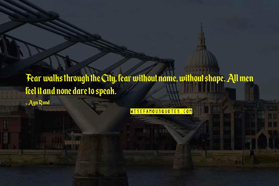 Fear To Speak Quotes By Ayn Rand: Fear walks through the City, fear without name,