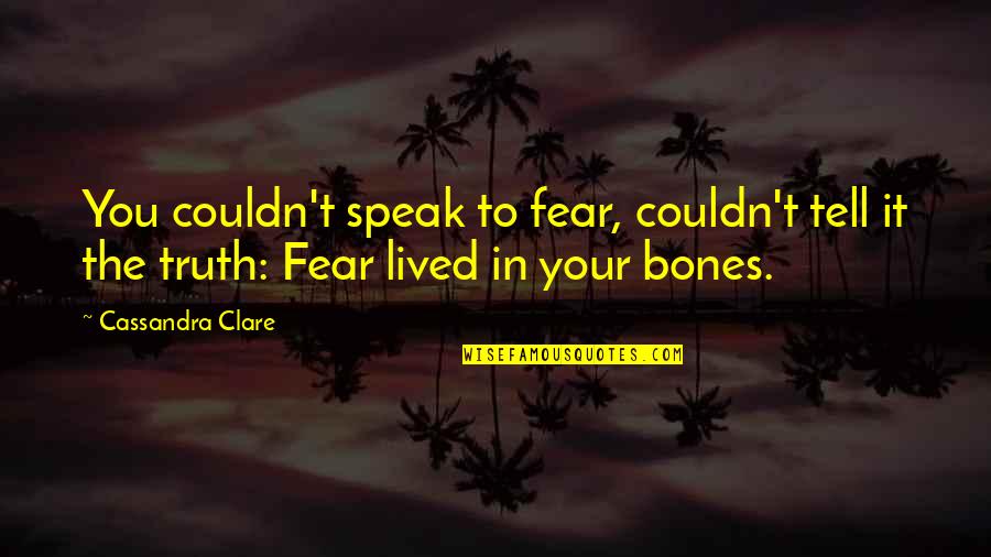 Fear To Speak Quotes By Cassandra Clare: You couldn't speak to fear, couldn't tell it