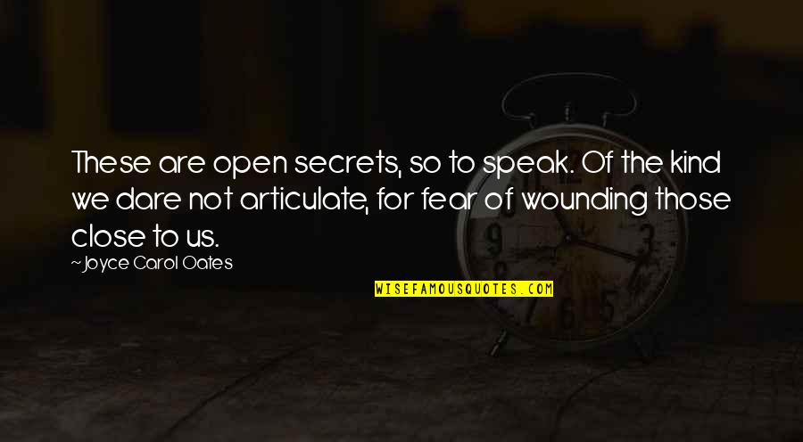 Fear To Speak Quotes By Joyce Carol Oates: These are open secrets, so to speak. Of