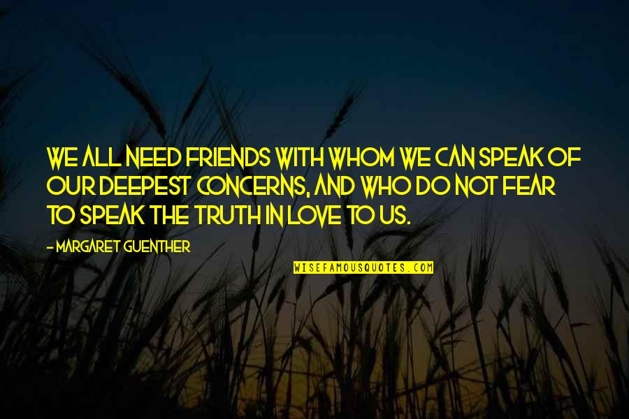 Fear To Speak Quotes By Margaret Guenther: We all need friends with whom we can
