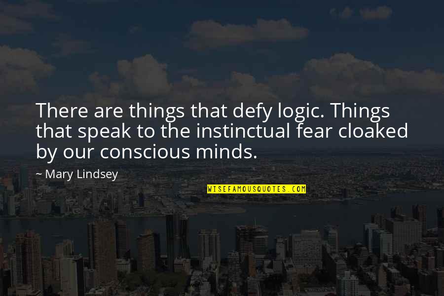 Fear To Speak Quotes By Mary Lindsey: There are things that defy logic. Things that