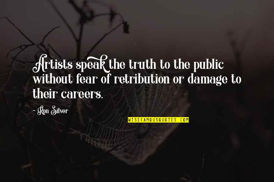 Fear To Speak Quotes By Ron Silver: Artists speak the truth to the public without