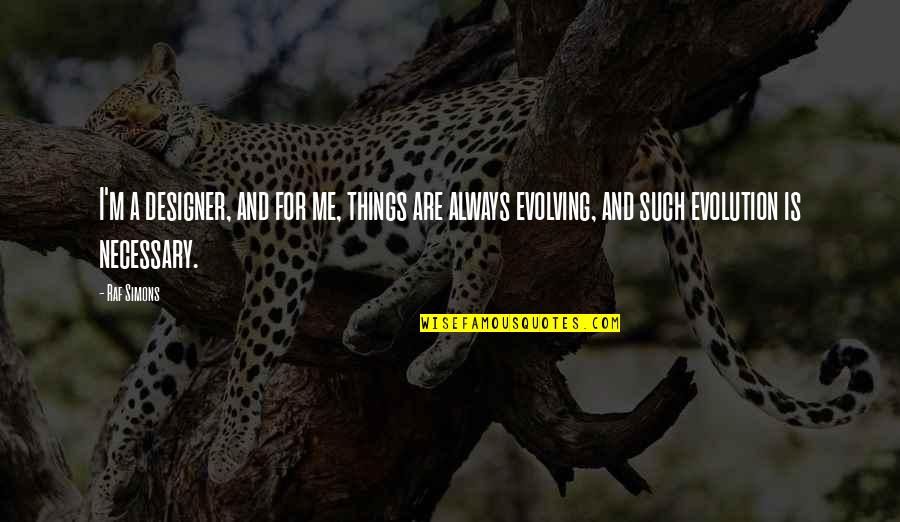 Fear Tumblr Quotes By Raf Simons: I'm a designer, and for me, things are Fear Tumblr Quotes By Raf Simons: I'm a designer, and for me, things are