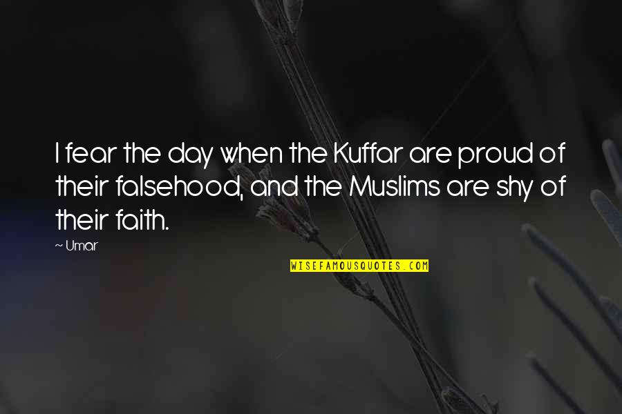 Fear Versus Faith Quotes By Umar: I fear the day when the Kuffar are
