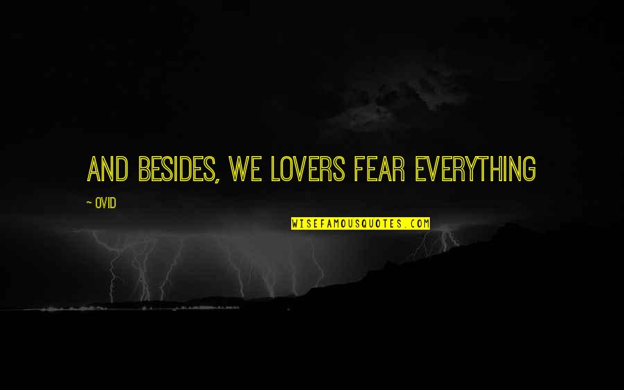 Fear Versus Love Quotes By Ovid: And besides, we lovers fear everything