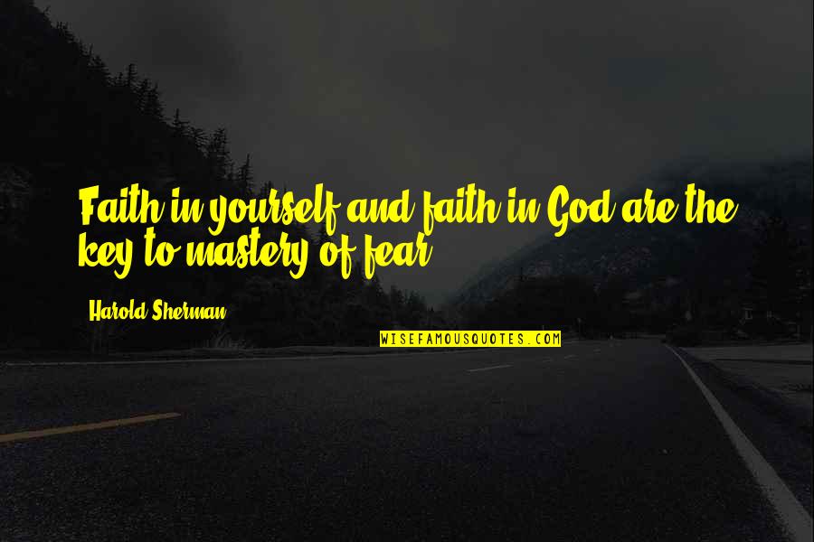 Fear Vs Faith Quotes By Harold Sherman: Faith in yourself and faith in God are