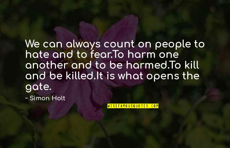 Fear What Is It Quotes By Simon Holt: We can always count on people to hate Fear What Is It Quotes By Simon Holt: We can always count on people to hate