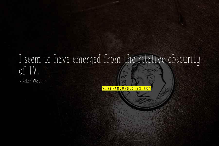 Fear Will Smith Quote Quotes By Peter Webber: I seem to have emerged from the relative Fear Will Smith Quote Quotes By Peter Webber: I seem to have emerged from the relative