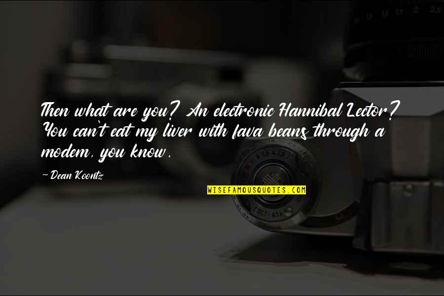 Fear You Quotes By Dean Koontz: Then what are you? An electronic Hannibal Lector?