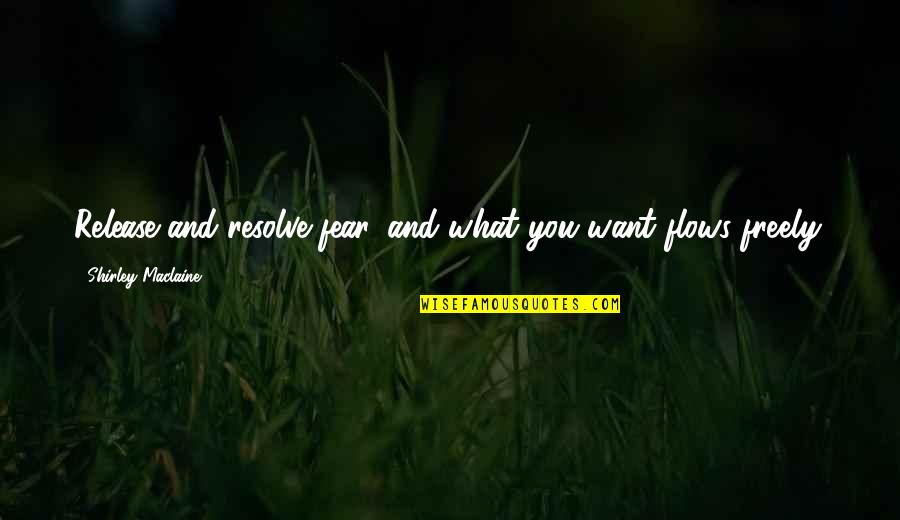 Fear You Quotes By Shirley Maclaine: Release and resolve fear, and what you want