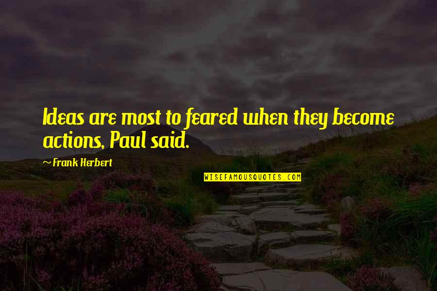 Feared Quotes By Frank Herbert: Ideas are most to feared when they become