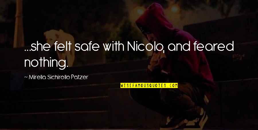 Feared Quotes By Mirella Sichirollo Patzer: ...she felt safe with Nicolo, and feared nothing.