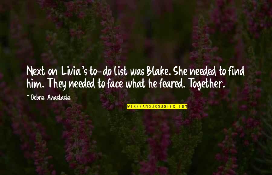 Feared's Quotes By Debra Anastasia: Next on Livia's to-do list was Blake. She