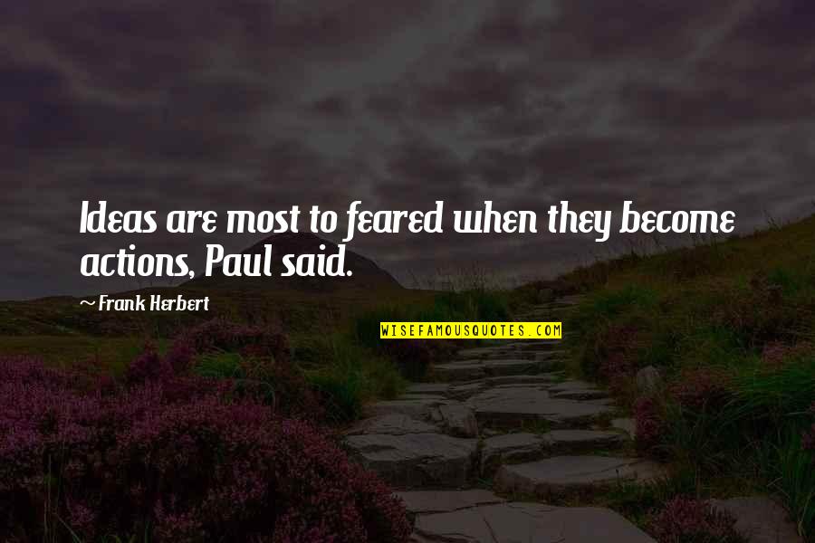Feared's Quotes By Frank Herbert: Ideas are most to feared when they become Feared's Quotes By Frank Herbert: Ideas are most to feared when they become